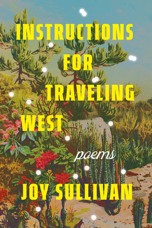 Instructions for Traveling West by Joy Sullivan published by Dial Press